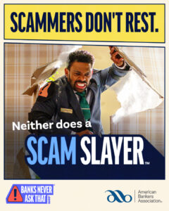 Scam Slayer graphic featuring a banker with the message “Scammers don’t rest. Neither does a Scam Slayer.”