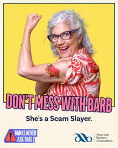 Smiling older woman flexes her arm beneath the words “Don’t Mess With Barb. She’s a Scam Slayer,” as part of the Banks Never Ask That campaign.